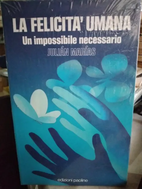 Julian Marias LA FELICITà UMANA un impossibile necessario